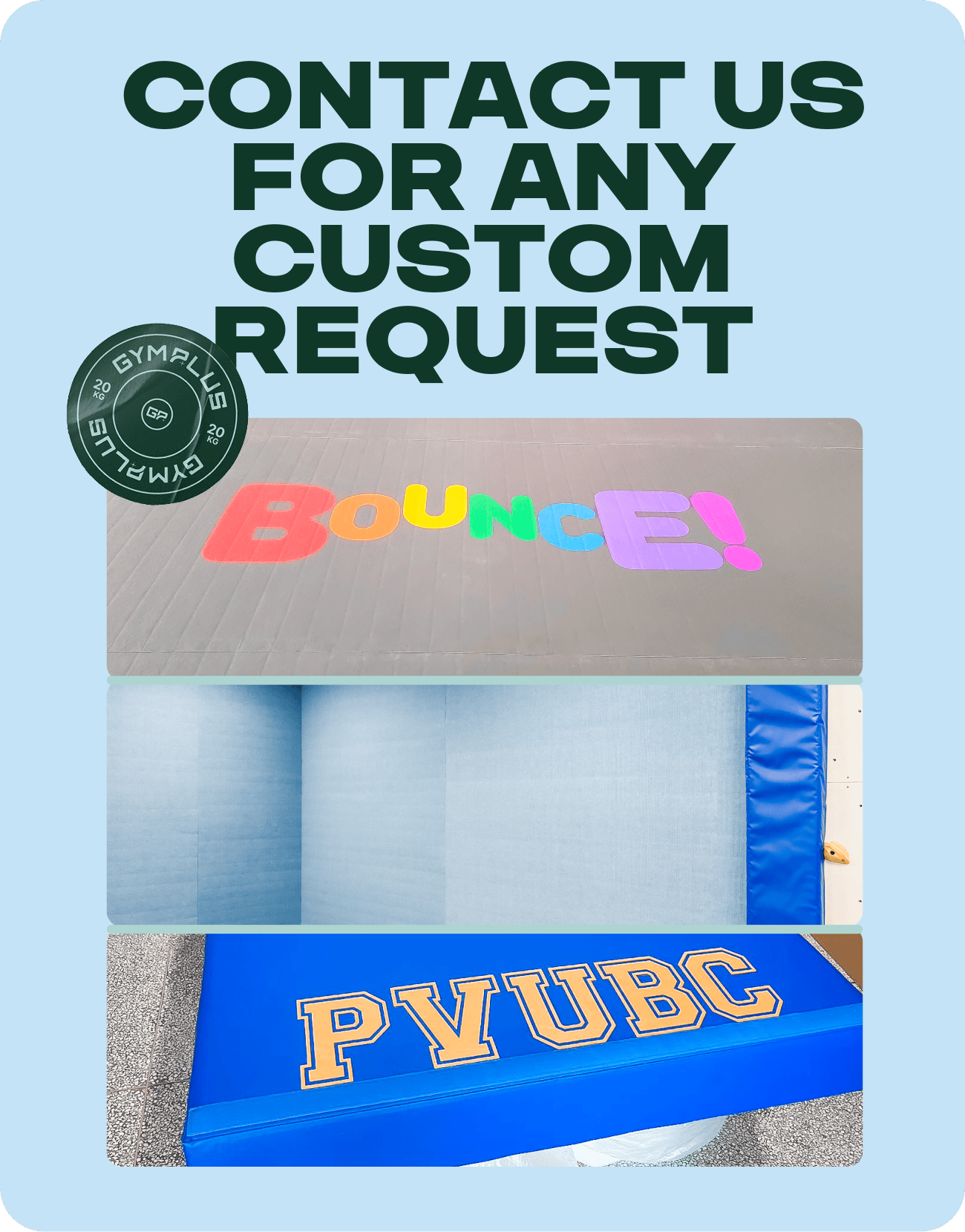 Custom gym flooring and padding promotional graphic with the text 'CONTACT US FOR ANY CUSTOM REQUEST' on a light blue background, a circular 'GYMPLUS' badge, and three inset photos showing a colourful 'BOUNCE!' logo on a gray mat, light blue padded panels, and a blue mat with 'PVUBC' lettering.